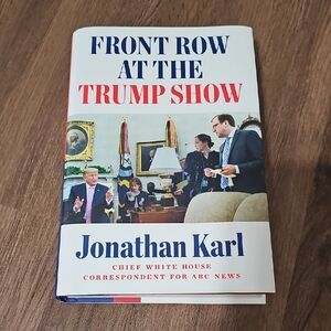 3 for $10 | Front Row at the Trump Show by  by Jonathan Karl
